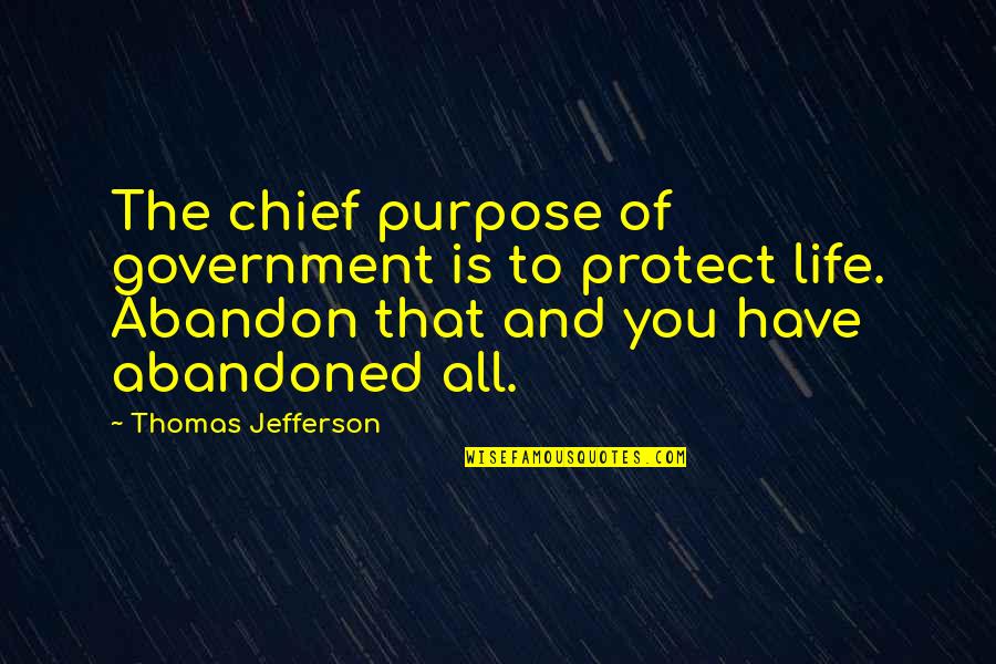 Protect Life Quotes By Thomas Jefferson: The chief purpose of government is to protect