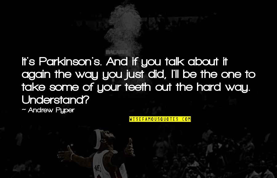 Protect Minorities Quotes By Andrew Pyper: It's Parkinson's. And if you talk about it Protect Minorities Quotes By Andrew Pyper: It's Parkinson's. And if you talk about it