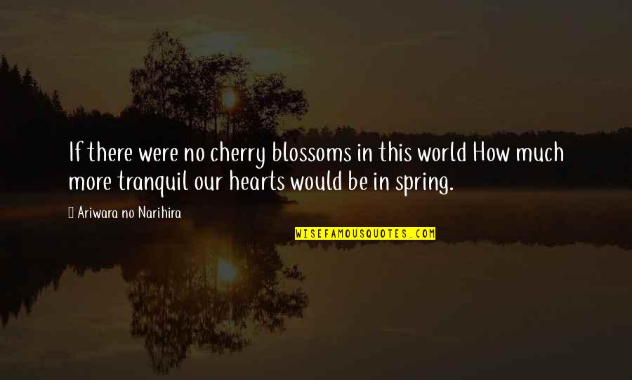 Protect My Child Quotes By Ariwara No Narihira: If there were no cherry blossoms in this Protect My Child Quotes By Ariwara No Narihira: If there were no cherry blossoms in this