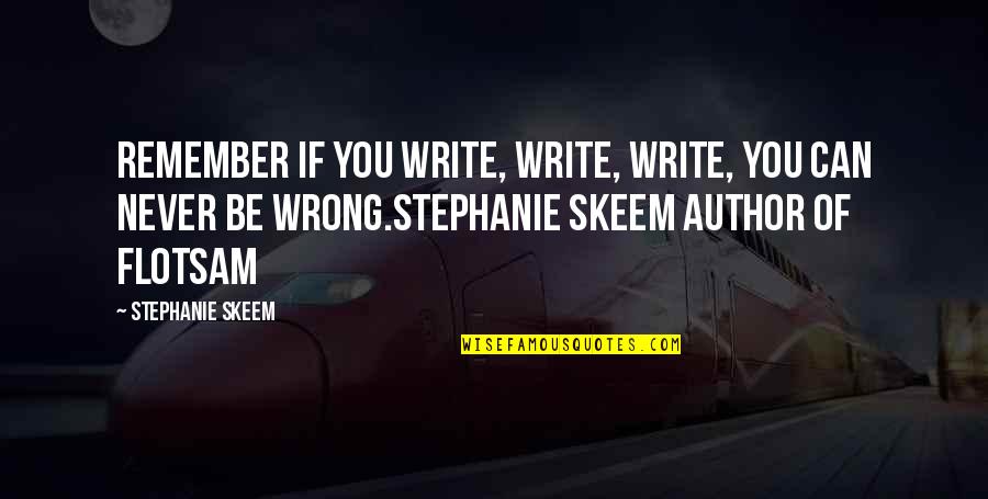 Protect My Girlfriend Quotes By Stephanie Skeem: Remember if you write, write, write, you can