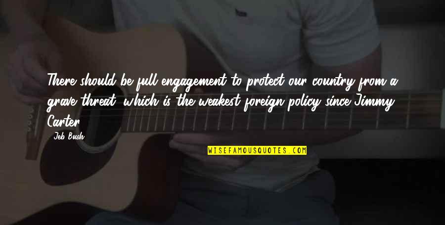 Protect Our Country Quotes By Jeb Bush: There should be full engagement to protect our Protect Our Country Quotes By Jeb Bush: There should be full engagement to protect our