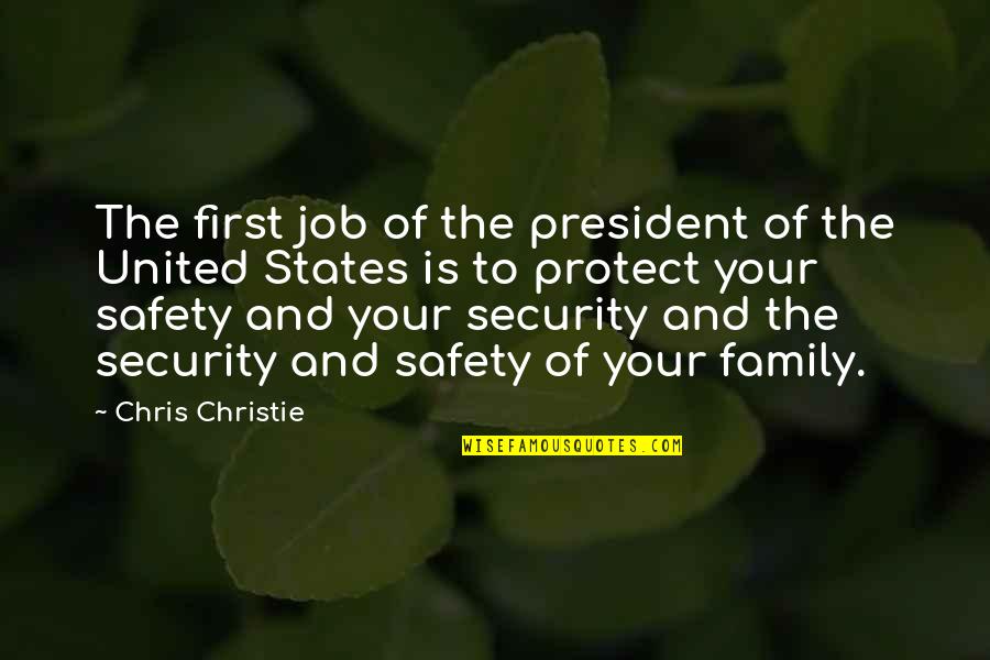 Protect Our Family Quotes By Chris Christie: The first job of the president of the