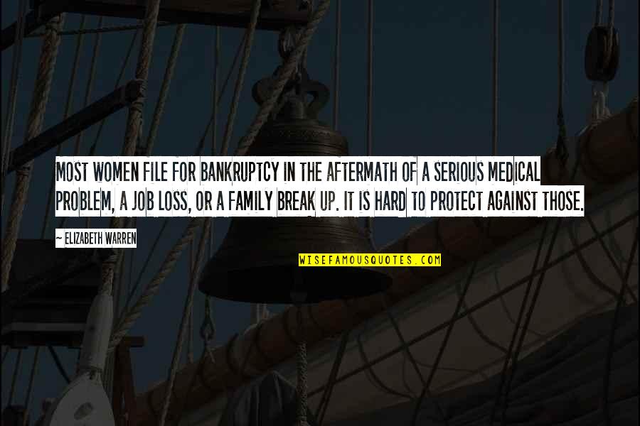 Protect Our Family Quotes By Elizabeth Warren: Most women file for bankruptcy in the aftermath