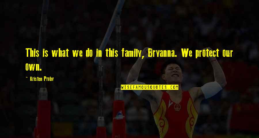 Protect Our Family Quotes By Kristen Proby: This is what we do in this family,