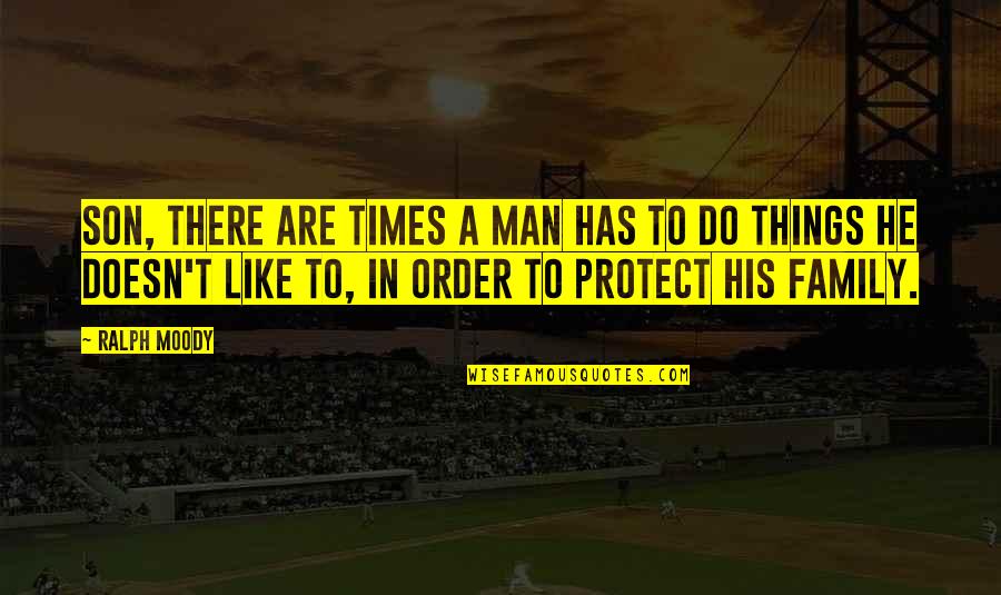 Protect Our Family Quotes By Ralph Moody: Son, there are times a man has to