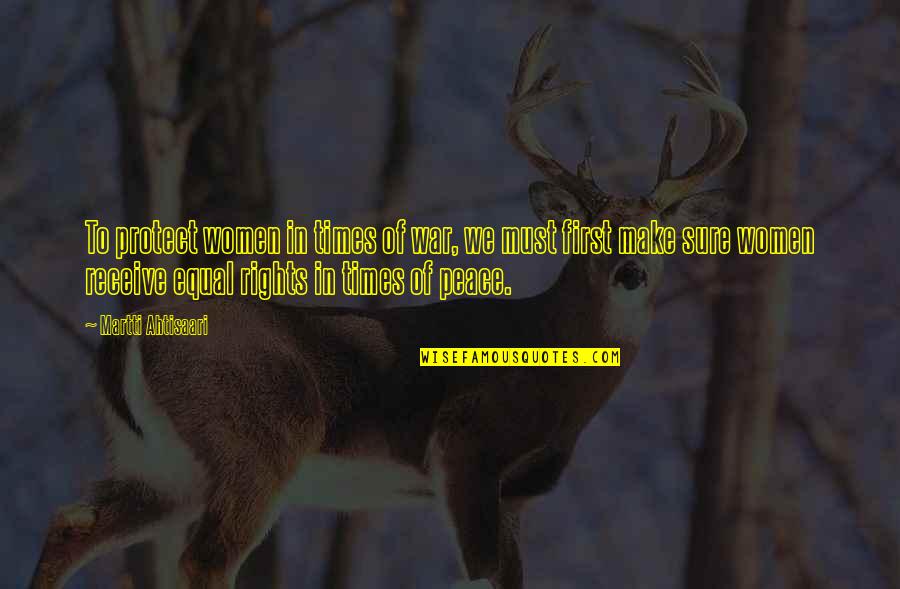 Protect The Peace Quotes By Martti Ahtisaari: To protect women in times of war, we Protect The Peace Quotes By Martti Ahtisaari: To protect women in times of war, we
