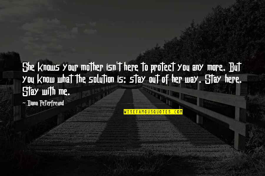 Protect You Quotes By Diana Peterfreund: She knows your mother isn't here to protect