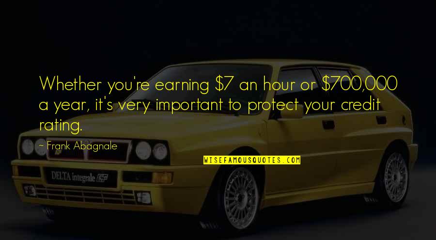 Protect You Quotes By Frank Abagnale: Whether you're earning $7 an hour or $700,000
