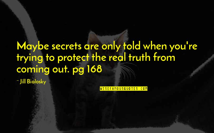 Protect You Quotes By Jill Bialosky: Maybe secrets are only told when you're trying