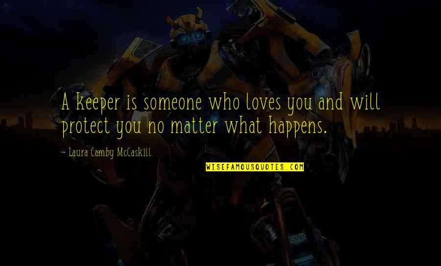 Protect You Quotes By Laura Camby McCaskill: A keeper is someone who loves you and