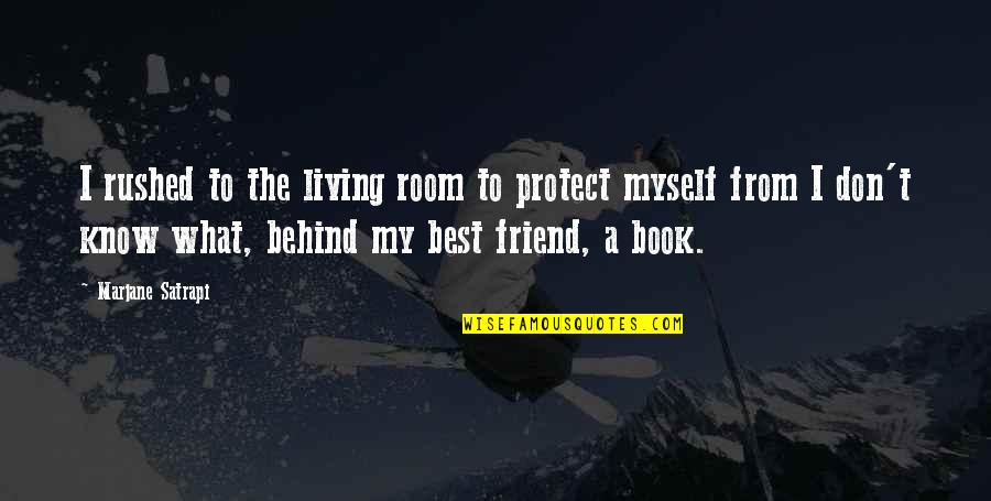 Protect Your Best Friend Quotes By Marjane Satrapi: I rushed to the living room to protect