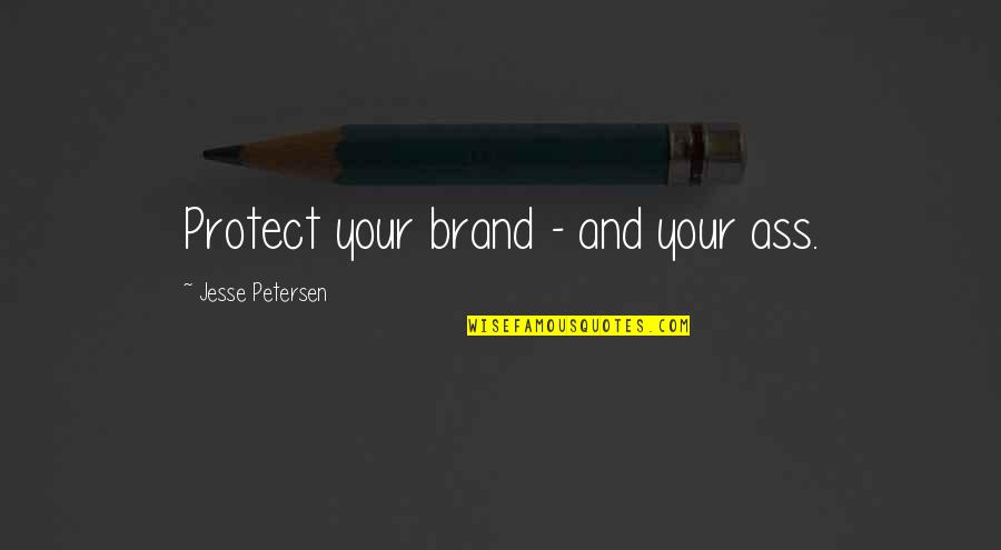 Protect Your Brand Quotes By Jesse Petersen: Protect your brand - and your ass.