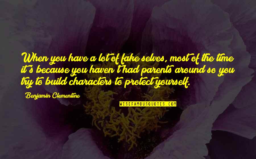 Protect Your Character Quotes By Benjamin Clementine: When you have a lot of fake selves,