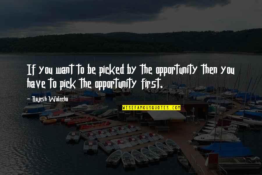 Protect Your Heart At All Cost Quotes By Rajesh Walecha: If you want to be picked by the Protect Your Heart At All Cost Quotes By Rajesh Walecha: If you want to be picked by the