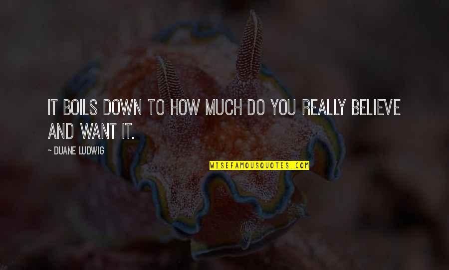 Protect Your King Quotes By Duane Ludwig: It boils down to how much do you Protect Your King Quotes By Duane Ludwig: It boils down to how much do you