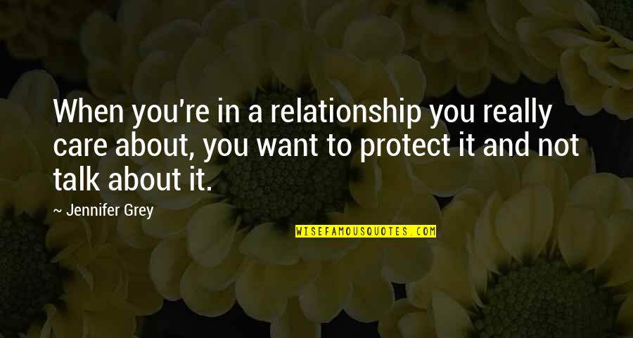 Protect Your Relationship Quotes By Jennifer Grey: When you're in a relationship you really care