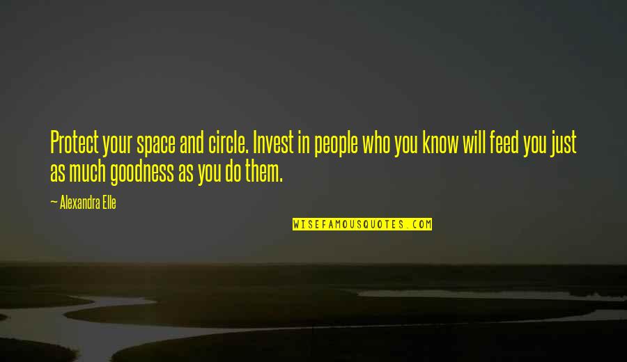 Protect Your Space Quotes By Alexandra Elle: Protect your space and circle. Invest in people