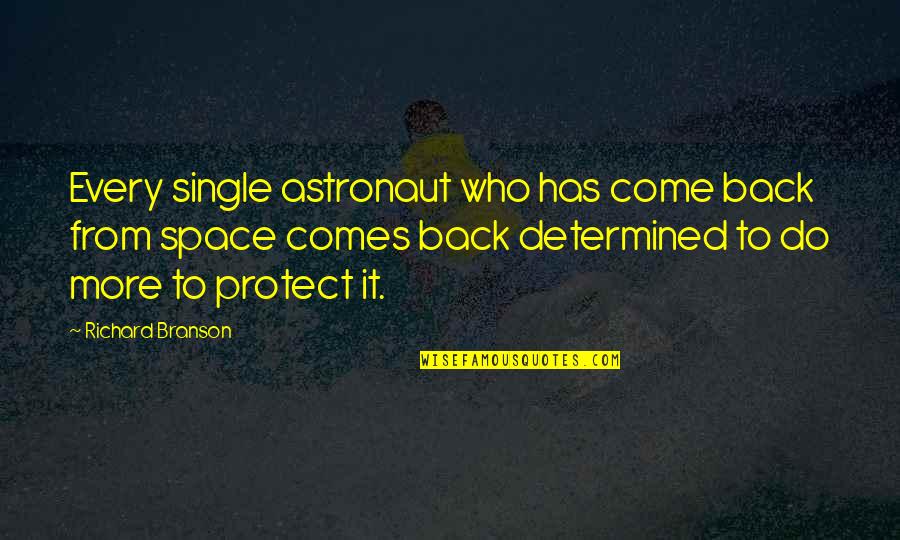 Protect Your Space Quotes By Richard Branson: Every single astronaut who has come back from