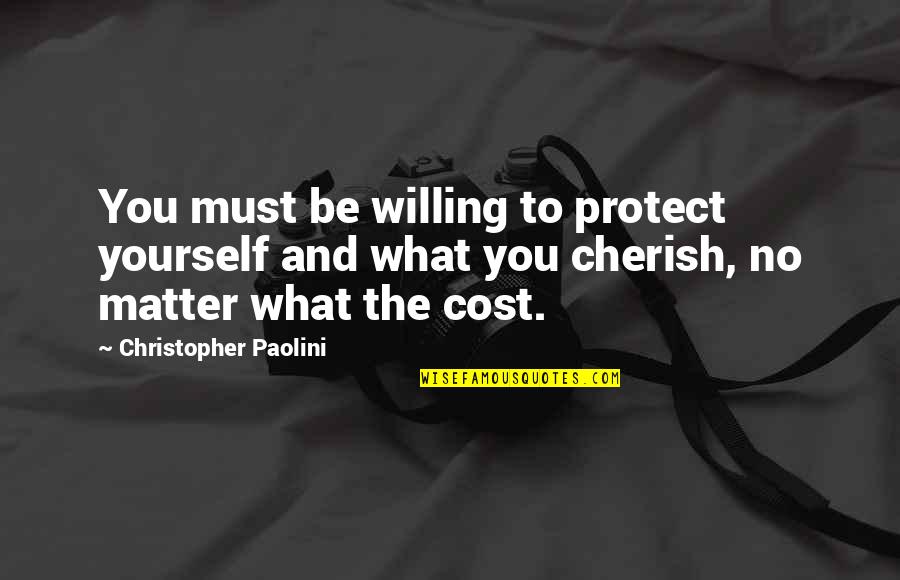 Protect Yourself Quotes By Christopher Paolini: You must be willing to protect yourself and Protect Yourself Quotes By Christopher Paolini: You must be willing to protect yourself and