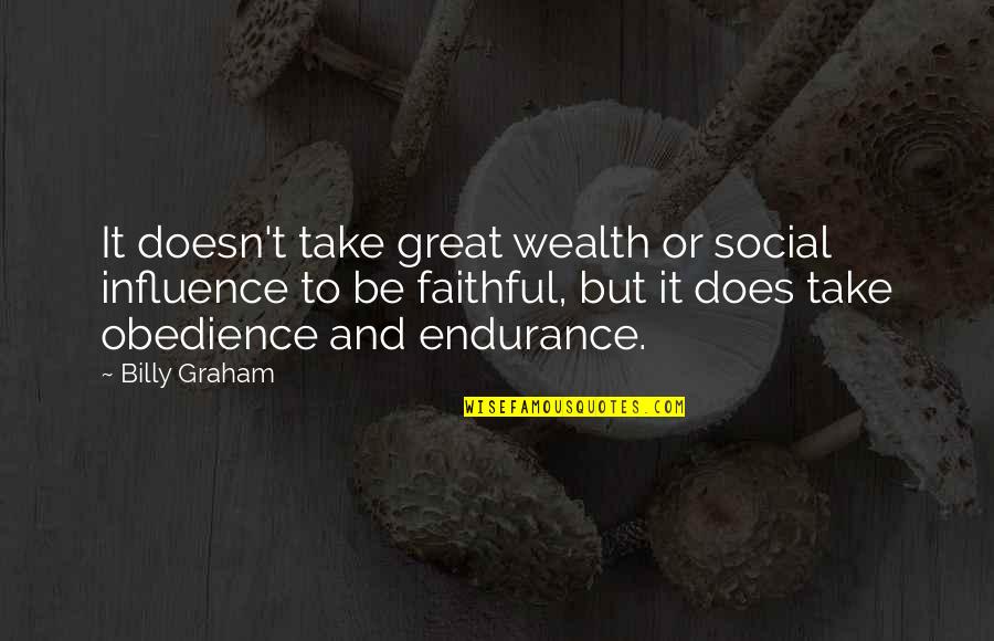 Protectable Or Protectible Quotes By Billy Graham: It doesn't take great wealth or social influence Protectable Or Protectible Quotes By Billy Graham: It doesn't take great wealth or social influence