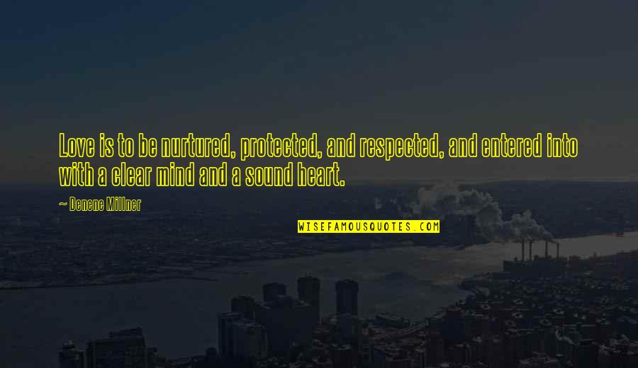 Protected Heart Quotes By Denene Millner: Love is to be nurtured, protected, and respected,