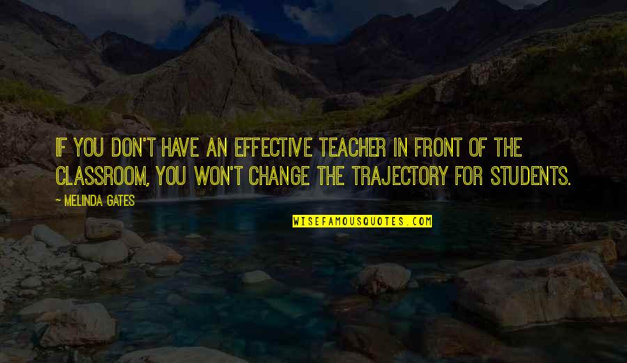 Protected Heart Quotes By Melinda Gates: If you don't have an effective teacher in