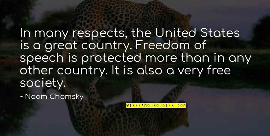 Protected Speech Quotes By Noam Chomsky: In many respects, the United States is a