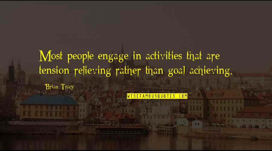 Protecteur Du Quotes By Brian Tracy: Most people engage in activities that are tension-relieving