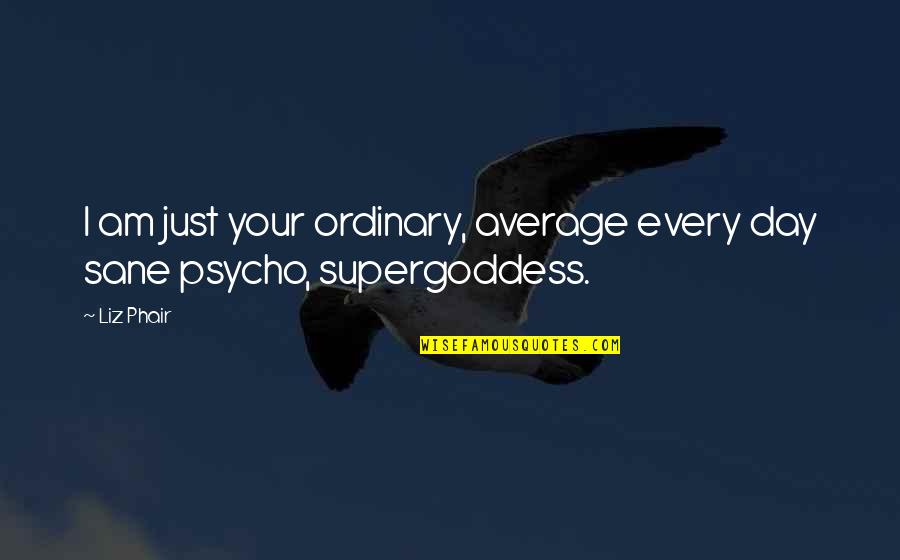 Protecting Assets Quotes By Liz Phair: I am just your ordinary, average every day