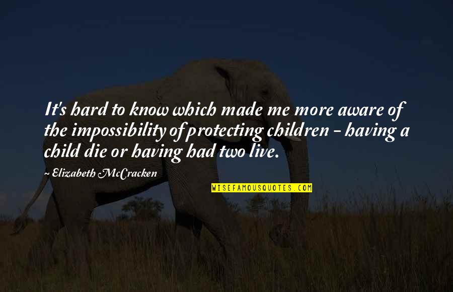 Protecting Children Quotes By Elizabeth McCracken: It's hard to know which made me more