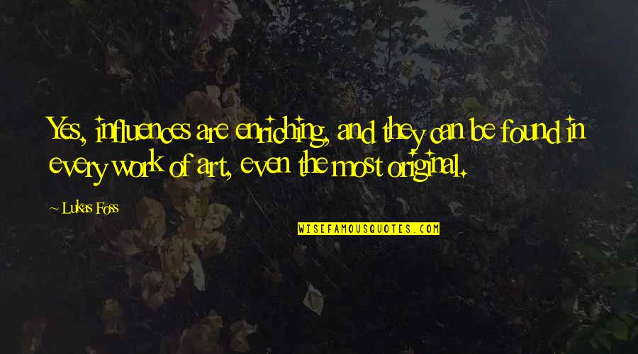 Protecting Children Quotes By Lukas Foss: Yes, influences are enriching, and they can be