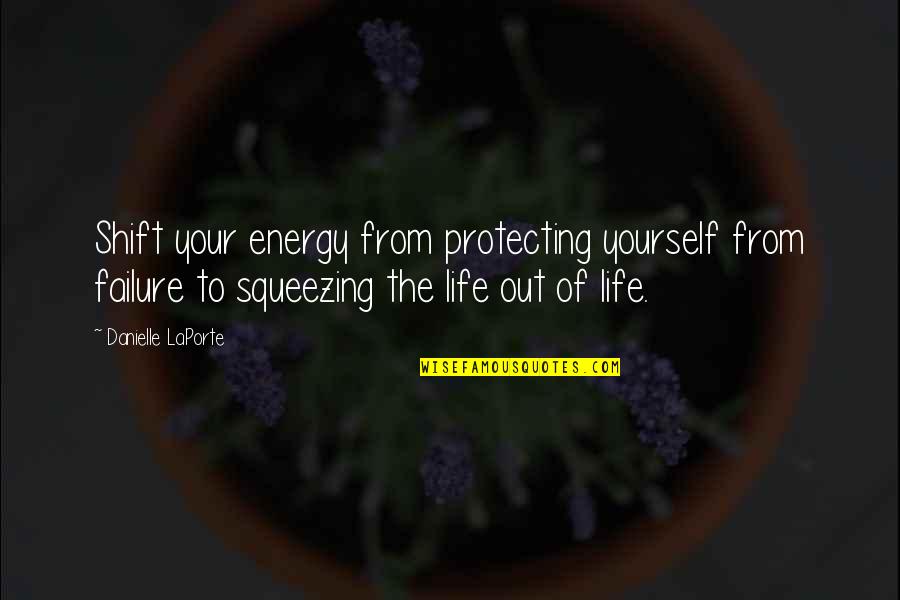 Protecting Energy Quotes By Danielle LaPorte: Shift your energy from protecting yourself from failure Protecting Energy Quotes By Danielle LaPorte: Shift your energy from protecting yourself from failure
