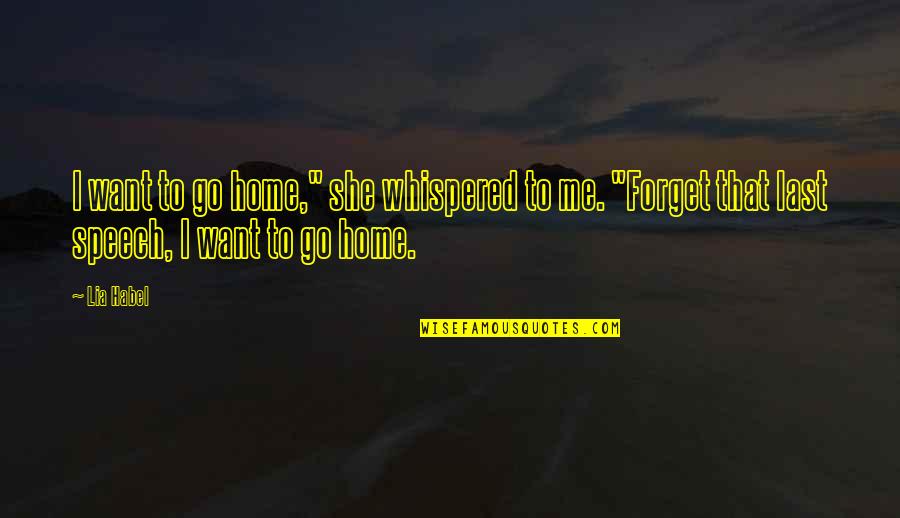 Protecting Forests Quotes By Lia Habel: I want to go home," she whispered to