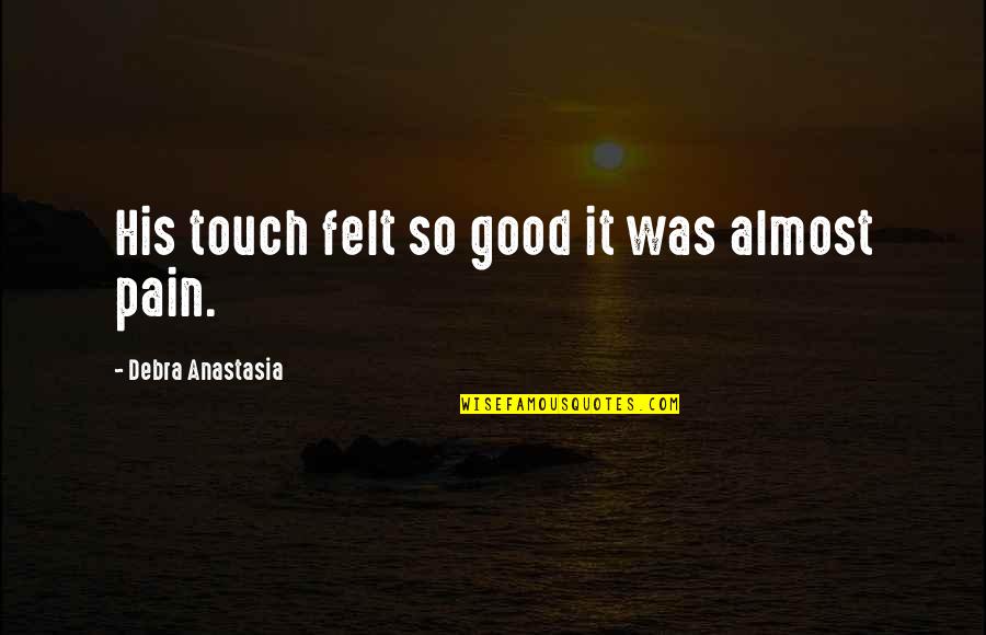 Protecting Free Speech Quotes By Debra Anastasia: His touch felt so good it was almost