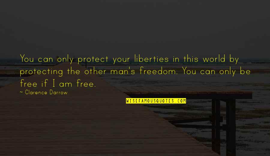 Protecting Freedom Quotes By Clarence Darrow: You can only protect your liberties in this