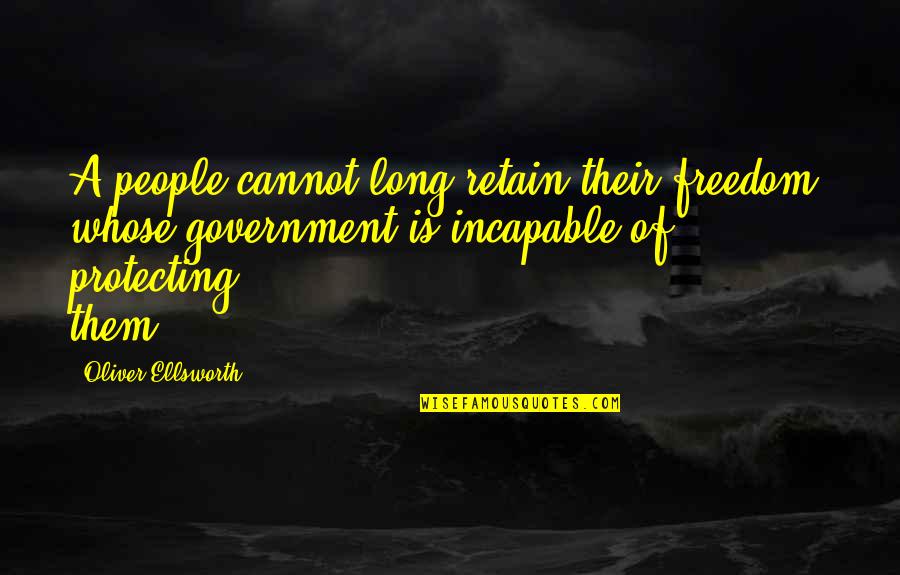 Protecting Freedom Quotes By Oliver Ellsworth: A people cannot long retain their freedom, whose