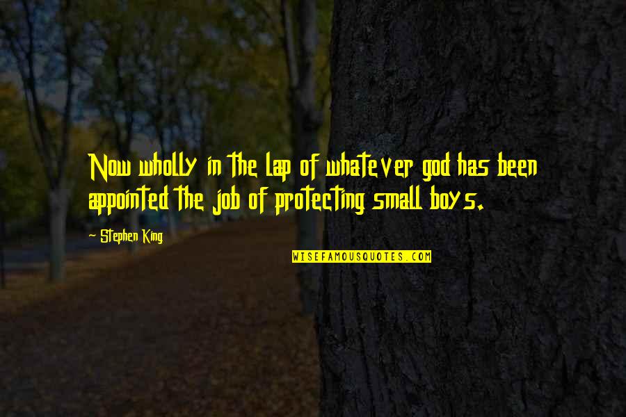 Protecting God Quotes By Stephen King: Now wholly in the lap of whatever god Protecting God Quotes By Stephen King: Now wholly in the lap of whatever god