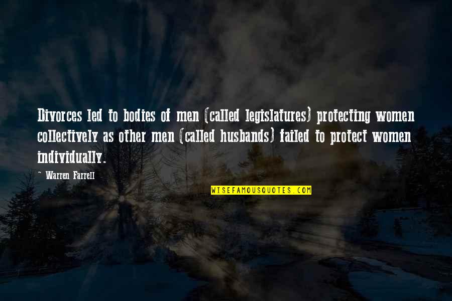 Protecting Husband Quotes By Warren Farrell: Divorces led to bodies of men (called legislatures) Protecting Husband Quotes By Warren Farrell: Divorces led to bodies of men (called legislatures)