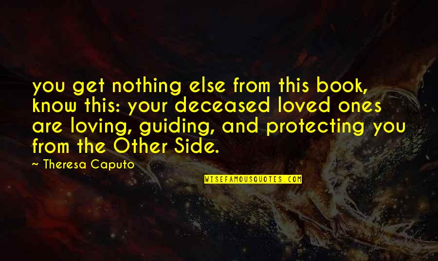 Protecting Loved Ones Quotes By Theresa Caputo: you get nothing else from this book, know