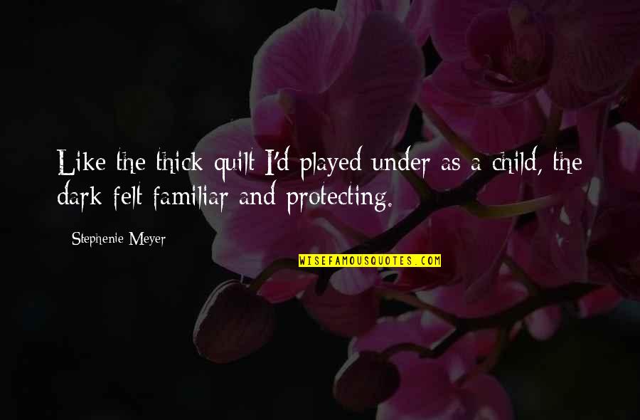 Protecting My Child Quotes By Stephenie Meyer: Like the thick quilt I'd played under as