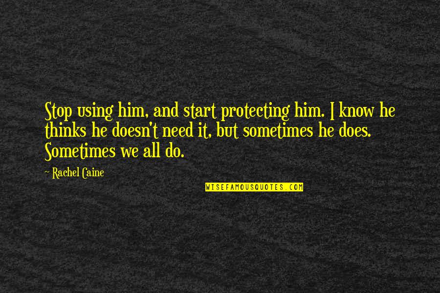 Protecting My Family Quotes By Rachel Caine: Stop using him, and start protecting him. I