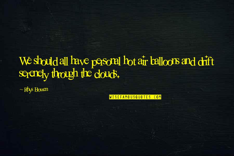 Protecting My Family Quotes By Rhys Bowen: We should all have personal hot air balloons