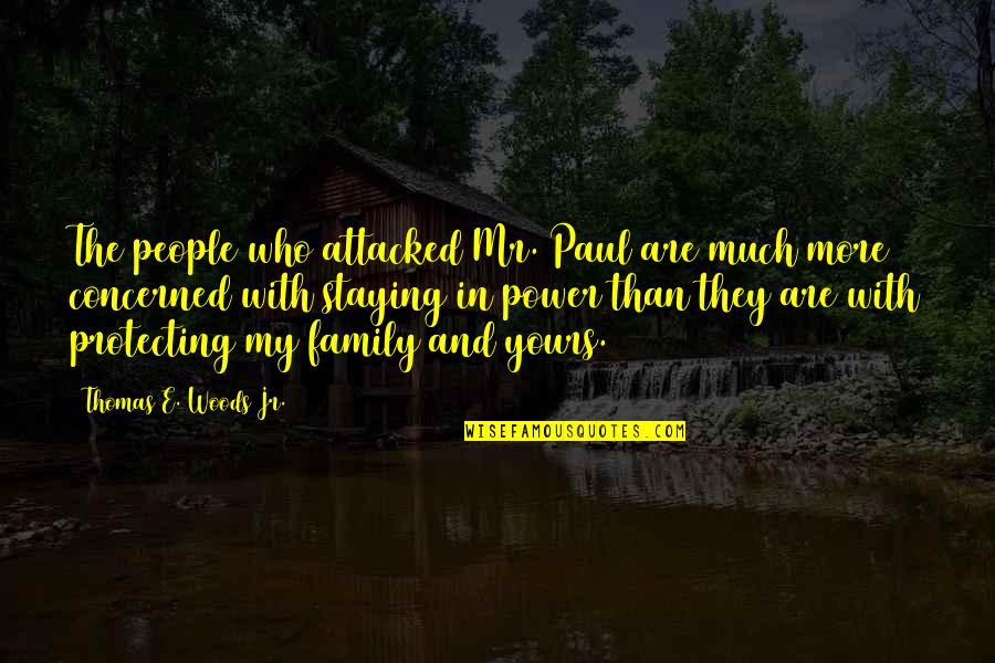 Protecting My Family Quotes By Thomas E. Woods Jr.: The people who attacked Mr. Paul are much