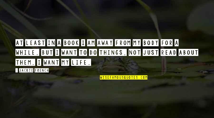 Protecting My Heart Quotes By Jackie French: At least in a book I am away Protecting My Heart Quotes By Jackie French: At least in a book I am away