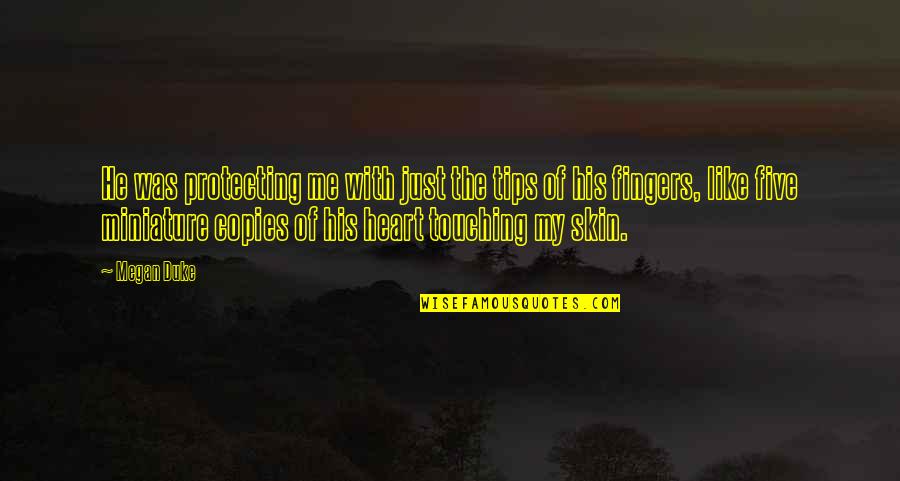 Protecting My Heart Quotes By Megan Duke: He was protecting me with just the tips