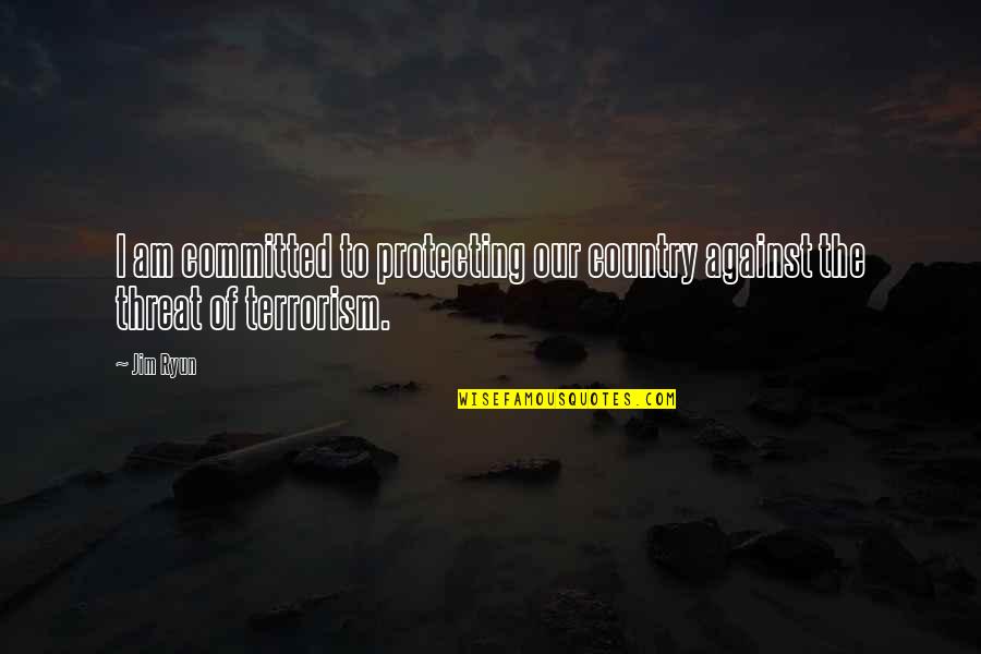 Protecting Our Country Quotes By Jim Ryun: I am committed to protecting our country against