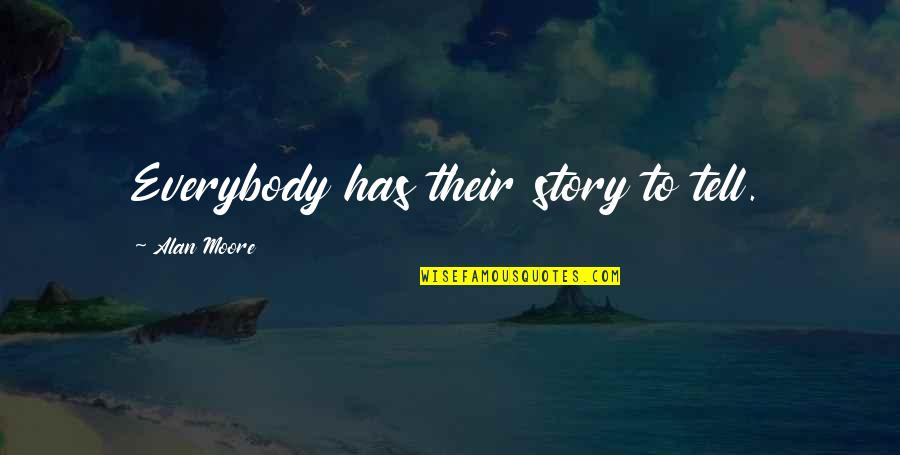 Protecting Our Freedom Quotes By Alan Moore: Everybody has their story to tell. Protecting Our Freedom Quotes By Alan Moore: Everybody has their story to tell.