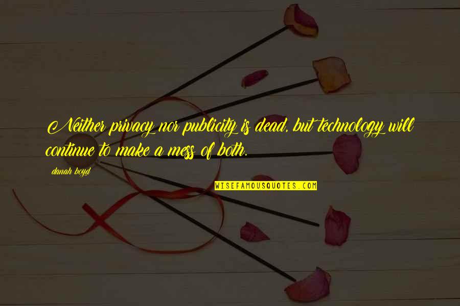 Protecting Our Freedom Quotes By Danah Boyd: Neither privacy nor publicity is dead, but technology Protecting Our Freedom Quotes By Danah Boyd: Neither privacy nor publicity is dead, but technology