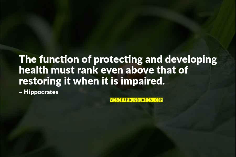 Protecting Quotes By Hippocrates: The function of protecting and developing health must