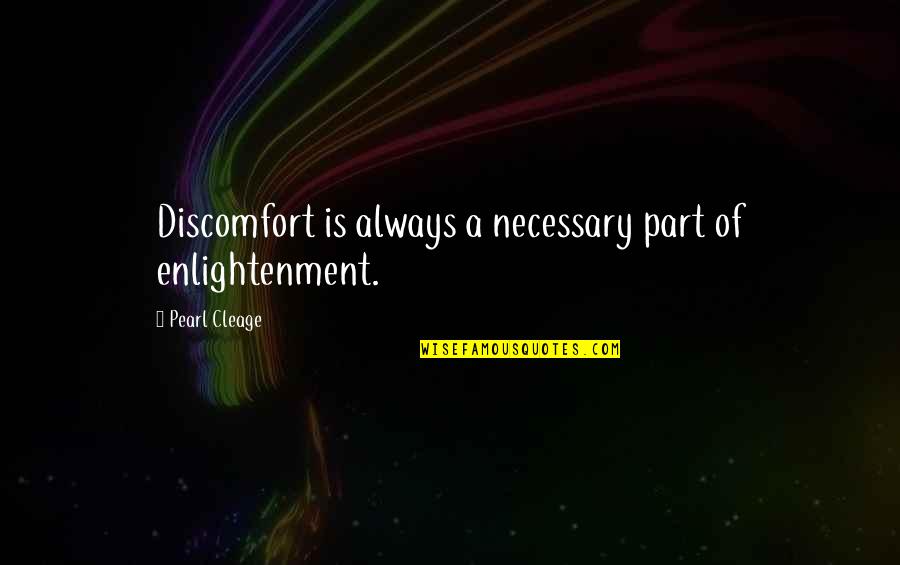 Protecting Someone Quotes By Pearl Cleage: Discomfort is always a necessary part of enlightenment. Protecting Someone Quotes By Pearl Cleage: Discomfort is always a necessary part of enlightenment.